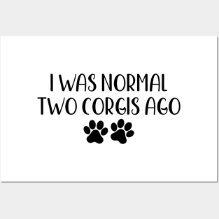 I was normal two corgis ago - Funny Dog Owner Gift - Funny Corgi Posters and Art